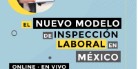 Online - en vivo: El nuevo modelo de inspección laboral en México